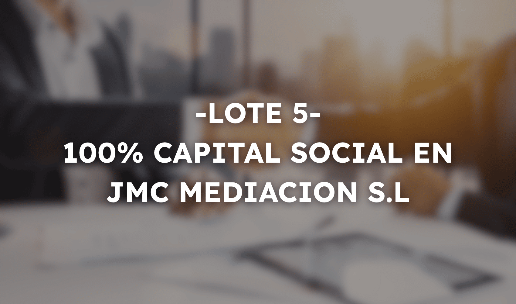 L5 - 100% CAPITAL SOCIAL EN JMC MEDIACION S.L