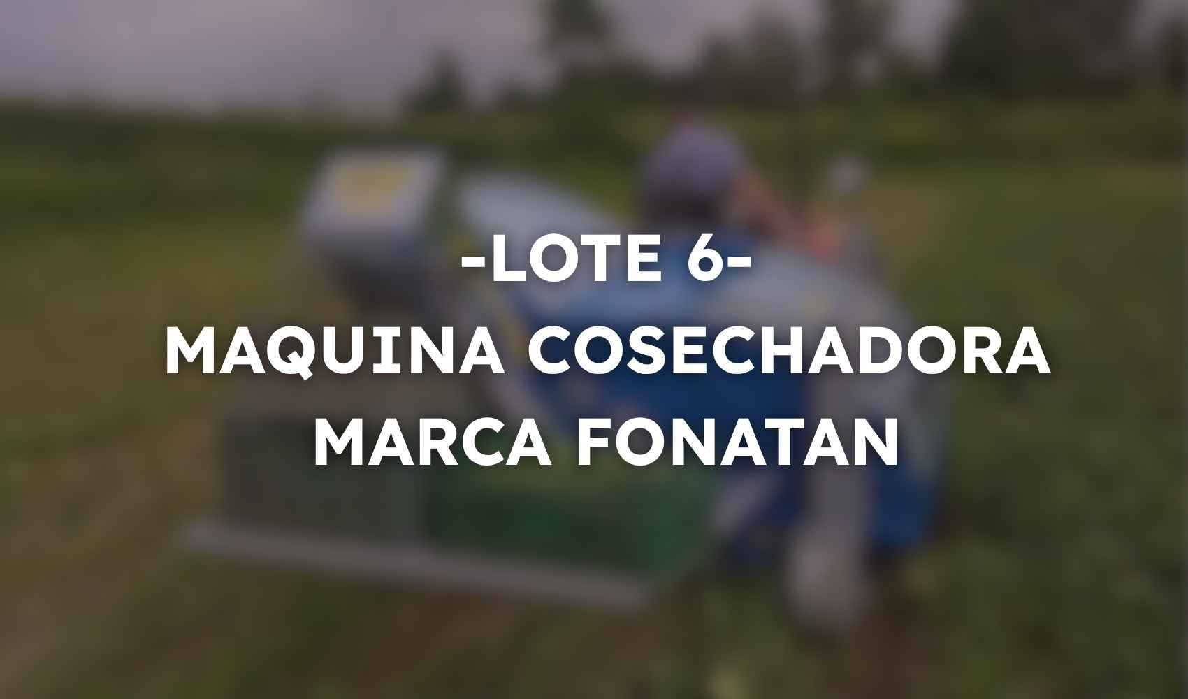 L6 - MAQUINA COSECHADORA MARCA FONATAN
