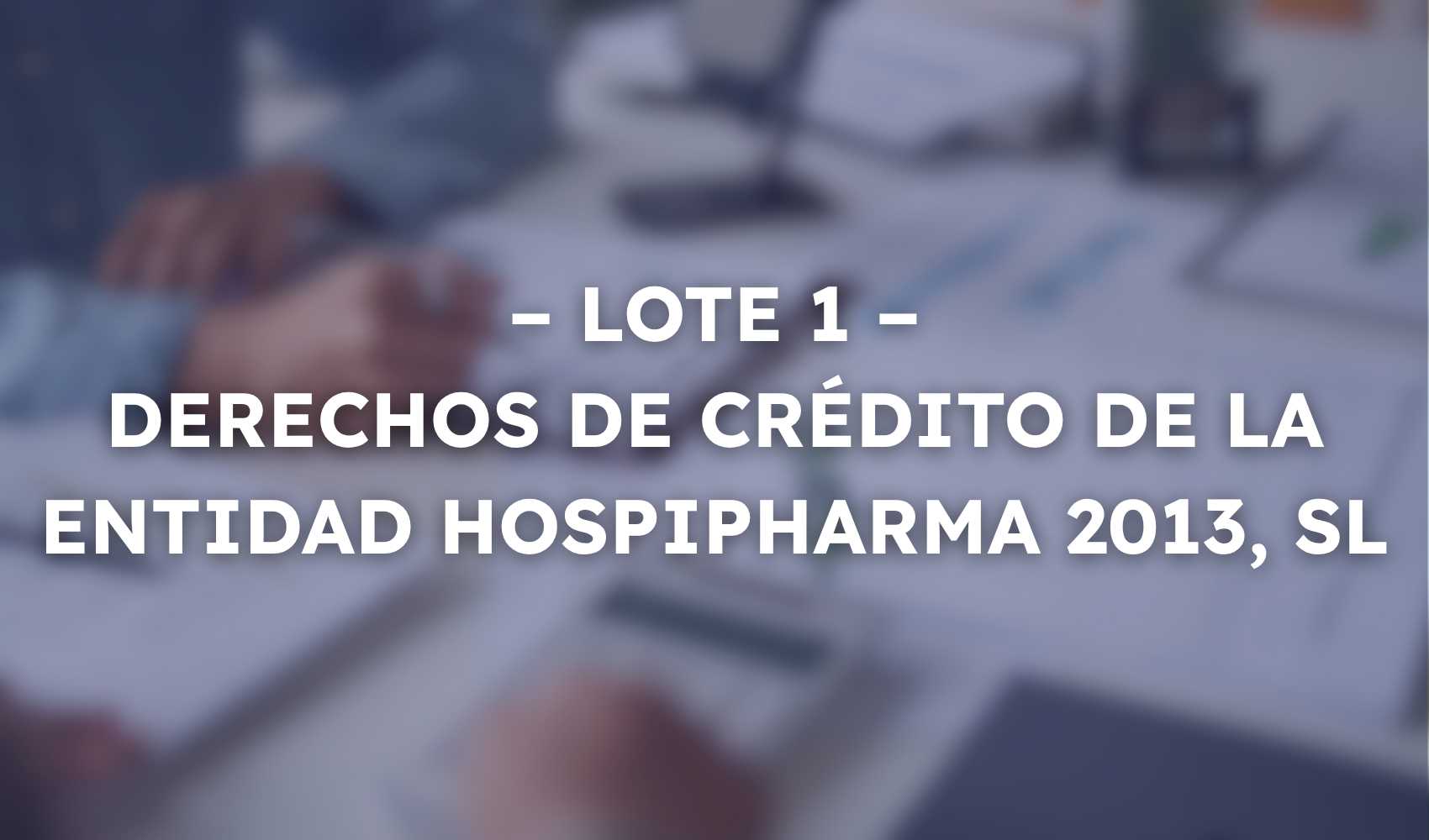L1 - DERECHOS DE CRÉDITO DE LA ENTIDAD HOSPIPHARMA 2013, SL